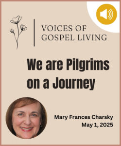Voices of Gospel Living reflection titled "We are Pilgrims on a Journey" by Mary Frances Charsky.