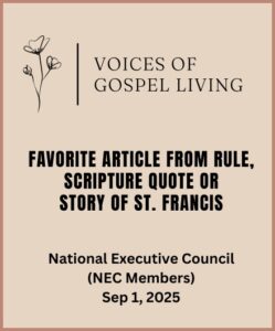 Voices of Gospel Living. Favorite Article from Rule, Scripture Quote or Story of St. Francis