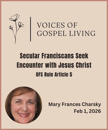 Voices of Gospel Living. Secular Franciscans Seek Encounter with Jesus Christ. OFS Rule Article 5. Author Mary Frances Charsky.