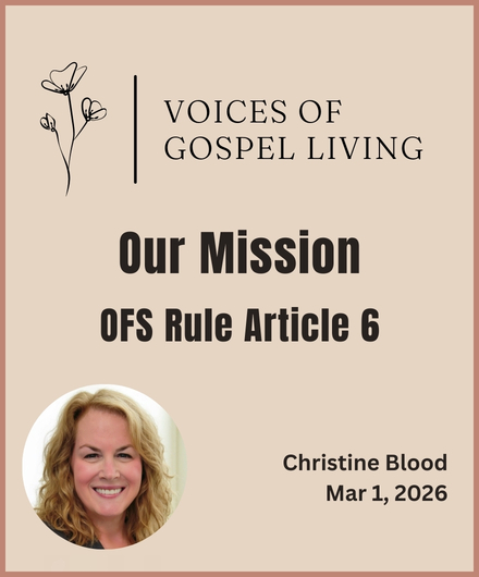 Graphic for Voices of Gospel Living. Post title is 'Our Mission, OFS Rule Article 6" by Christine Blood