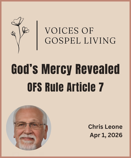Voices of Gospel Living. God's Mercy Revealed. OFS Rule Article 7. Author: Chris Leone.