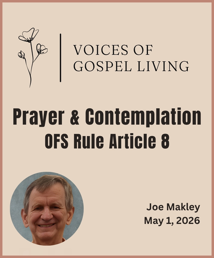 Voices of Gospel Living article for May 2026. Prayer & Contemplation. OFS Rule Article 8. Author Joe Makley