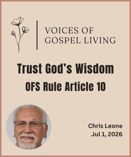 Voices of Gospel Living. Trust God's Wisdom. OFS Rule Article 10